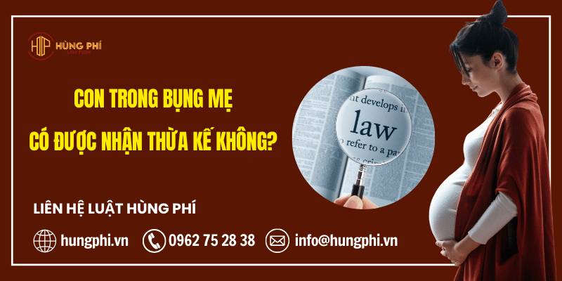 Con trong bụng mẹ có được nhận thừa kế không