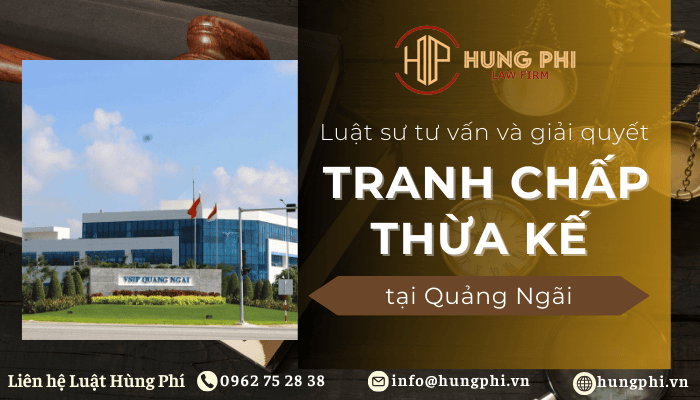 Luật sư thừa kế giỏi tại Quảng Ngãi