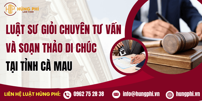 Luật sư giỏi chuyên tư vấn và soạn thảo di chúc tại Cà Mau