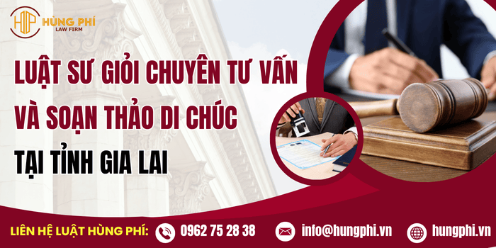 Luật sư giỏi chuyên tư vấn và soạn thảo di chúc tại Gia Lai