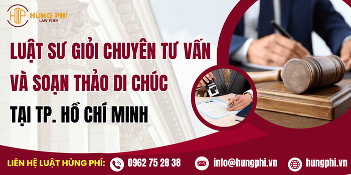 Luật sư giỏi chuyên tư vấn và soạn thảo di chúc tại Hồ Chí Minh