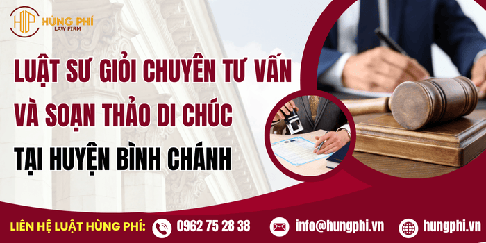 Luật sư giỏi chuyên tư vấn và soạn thảo di chúc tại Huyện Bình Chánh, Hồ Chí Minh
