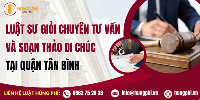 Luật sư giỏi chuyên tư vấn và soạn thảo di chúc tại Quận Tân Bình, Hồ Chí Minh