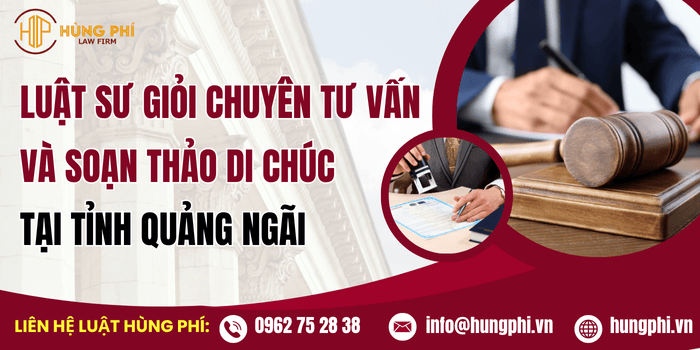 Luật sư giỏi chuyên tư vấn và soạn thảo di chúc tại Quảng Ngãi
